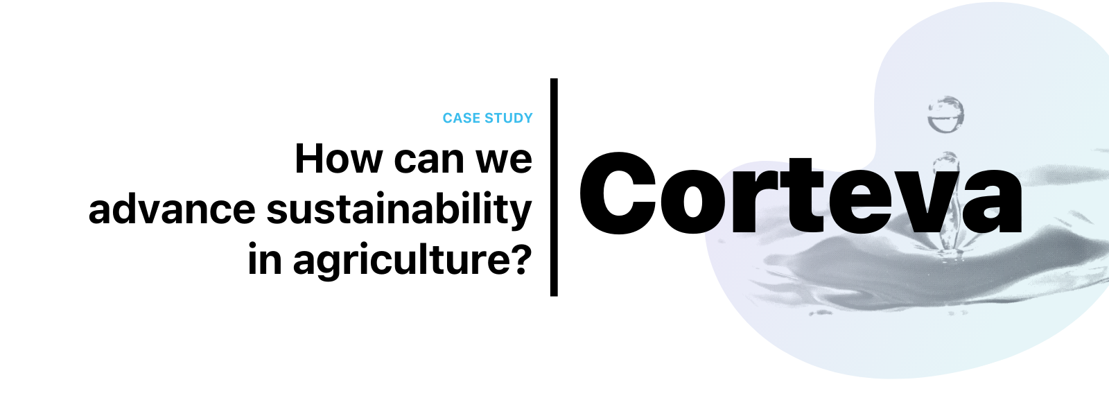 Corteva Case Study Corteva Case Study